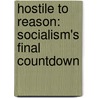 Hostile to Reason: Socialism's Final Countdown by Ronald John Lofaro