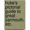 Huke's Pictorial Guide to Great Yarmouth, etc. door Alfred Norton