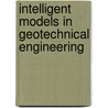 Intelligent Models In Geotechnical Engineering by Pijush Samui