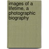 Images of a Lifetime, a Photographic Biography by Based on the Works of L. Ron Hubbard