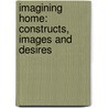 Imagining home: constructs, images and desires door Mary Ann Burston