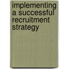Implementing a Successful Recruitment Strategy door Jeremy T. Tolley
