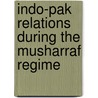Indo-Pak Relations During The Musharraf Regime by Asim Rizwan Talib