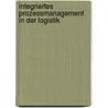 Integriertes Prozessmanagement in der Logistik door Hüseyin Hayri Nuroglu
