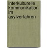 Interkulturelle Kommunikation Im Asylverfahren door Martina Rienzner