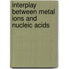 Interplay Between Metal Ions and Nucleic Acids by Astrid Sigel