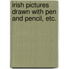 Irish Pictures drawn with pen and pencil, etc. door Richard Lovett