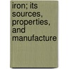 Iron; Its Sources, Properties, and Manufacture door William Henry Greenwood