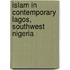 Islam In Contemporary Lagos, Southwest Nigeria