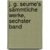 J. G. Seume's sämmtliche Werke, Sechster Band