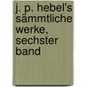 J. P. Hebel's Sämmtliche Werke, Sechster Band door Johann Peter Hebel