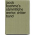 Jacob Boehme's Sämmtliche Werke: dritter Band