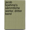 Jacob Boehme's Sämmtliche Werke: dritter Band door Jakob Böhme