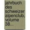 Jahrbuch Des Schweizer Alpenclub, Volume 38... door Schweizer Alpenclub