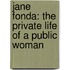 Jane Fonda: The Private Life Of A Public Woman