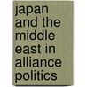 Japan And The Middle East In Alliance Politics door Ronald A. Morse