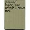 Jena Und Leipzig, Eine Novelle... Erster Theil door Alex. Von Sternberg
