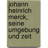Johann Heinrich Merck, seine umgebung und zeit door Zimmermann