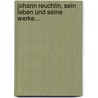 Johann Reuchlin, Sein Leben Und Seine Werke... door Ludwig Geiger