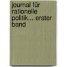 Journal Für Rationelle Politik... Erster band door Onbekend