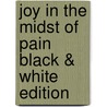 Joy in the Midst of Pain Black & White Edition door Diane M. Czekala