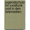 Jugendschutz Im Rundfunk Und in Den Telemedien by Mona Bandehzadeh