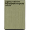 Jugendwelten mit Migrationshintergrund in Wien by Petra Klemenschitz