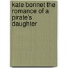 Kate Bonnet The Romance of a Pirate's Daughter by Frank Richard Stockton