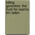 Killing Geronimo: The Hunt for Osama Bin Laden