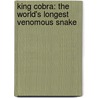 King Cobra: The World's Longest Venomous Snake door Leon Gray