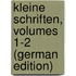 Kleine Schriften, Volumes 1-2 (German Edition)