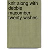 Knit Along with Debbie Macomber: Twenty Wishes door Debbie Macomber