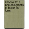 Knockout!: A Photobiography of Boxer Joe Louis door George Sullivan