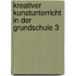 Kreativer Kunstunterricht in der Grundschule 3