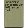 Kur-Mainz in der Epoche von 1672, Erster Theil by Gottschalk Eduard Guhrauer