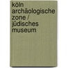 Köln Archäologische Zone / Jüdisches Museum by Sven Schütte