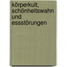 Körperkult, Schönheitswahn und Essstörungen door S. Dormann