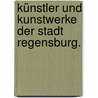 Künstler und Kunstwerke der Stadt Regensburg. door Andreas Niedermayer