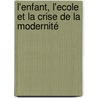 L'Enfant, l'Ecole et la crise de la Modernité door Marie-Hélène Dubost