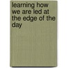 Learning How We Are Led At The Edge Of The Day door Barbara Garrick