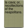 La Cava; or, Recollections of the Neapolitans. door Onbekend