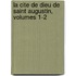 La Cite De Dieu De Saint Augustin, Volumes 1-2