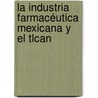 La Industria Farmacéutica Mexicana Y El Tlcan by Rodrigo Armando Guerrero Castro