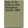 Laws of the State of New Hampshire Volume 1883 by New Hampshire
