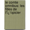 Le Comte Omnibus: Les Filles De L'Ï¿½Picier by Eugï¿½Ne Chavette