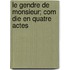 Le Gendre de Monsieur; Com Die En Quatre Actes