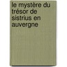 Le Mystère du Trésor de Sistrius en Auvergne door Anne De Tyssandier D'Escous