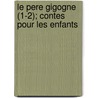 Le Pere Gigogne (1-2); Contes Pour Les Enfants door Fils Alexandre Dumas