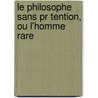 Le Philosophe Sans Pr Tention, Ou L'homme Rare door Louis #. De La Follic