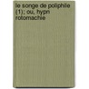 Le Songe de Poliphile (1); Ou, Hypn Rotomachie by Francesco Colonna
